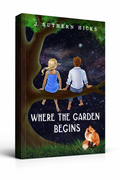 Where the Garden Begins (Christian Fantasy – Messengers and Thieves Book 1)